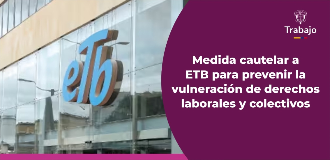 Imagen de apoyo de  Medida cautelar a ETB para prevenir la vulneracion de derechos laborales y colectivos