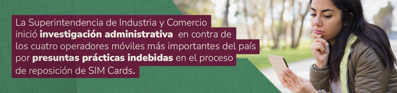 Imagen de apoyo de  La Superintendencia de Industria y Comercio inicio investigacion administrativa en contra de los cuatro operadores moviles mas importantes del pais por presuntas practicas indebidas en el proceso de reposicion de SIM Cards
