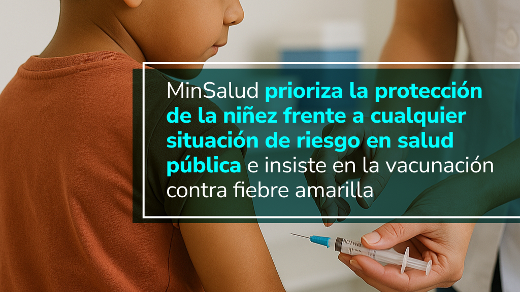 Imagen de apoyo de  El Ministerio de Salud y Proteccion Social prioriza la proteccion de la niez frente a cualquier situacion de riesgo en salud publica e insiste en la vacunacion contra fiebre amarilla