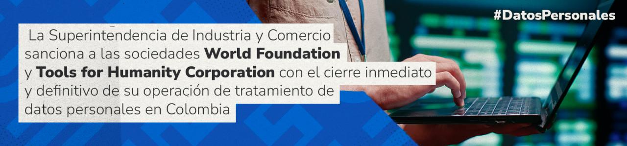 Imagen de apoyo de  La SIC sanciona a las sociedades World Foundation y Tools for Humanity Corporation con el cierre inmediato y definitivo de su operacion de tratamiento de datos personales en Colombia